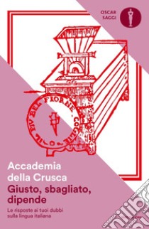 Giusto, sbagliato, dipende. Le risposte ai tuoi dubbi sulla lingua italiana libro di Accademia della Crusca