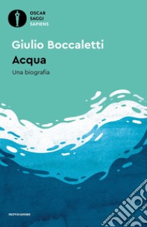 Acqua. Una biografia libro di Boccaletti Giulio