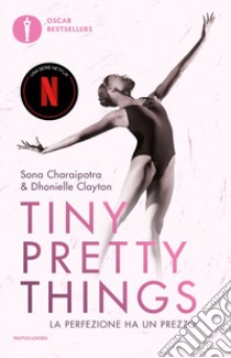 Tiny pretty things. La perfezione ha un prezzo. Nuova ediz. libro di Charaipotra Sona; Clayton Dhonielle