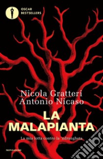 La malapianta. La mia lotta contro la 'ndrangheta libro di Gratteri Nicola; Nicaso Antonio