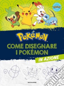 Pokémon. Come disegnare i Pokémon in azione libro