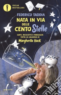 Nata in via delle Centostelle. Gatti, biciclette e parolacce: tutta la galassia di Margherita Hack libro di Taddia Federico