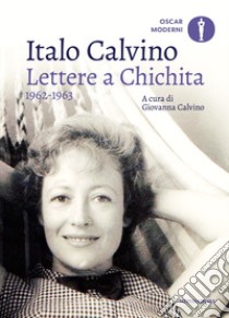 Lettere a Chichita 1962-1963 libro di Calvino Italo; Calvino G. (cur.)