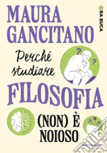 Perché studiare filosofia (non) è noioso. Ora buca libro di Gancitano Maura