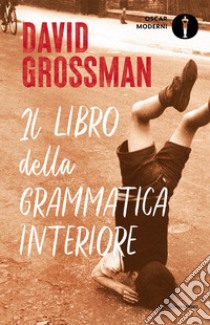 Il libro della grammatica interiore libro di Grossman David