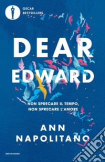 Dear Edward. Non sprecare il tempo, non sprecare l'amore libro di Napolitano Ann