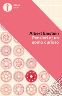 Pensieri di un uomo curioso libro di Einstein Albert; Calaprice A. (cur.)