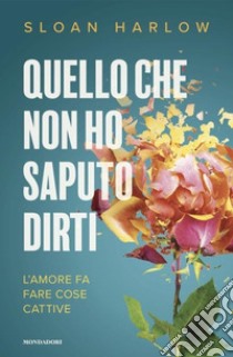 Quello che non ho saputo dirti libro di Harlow Sloan