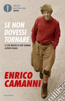 Se non dovessi tornare. La vita bruciata di Gary Hemming, alpinista fragile libro di Camanni Enrico