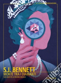 Morte tra i diamanti. Sua Maestà la regina indaga libro di Bennett S. J.