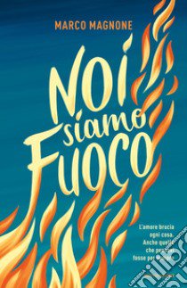 Noi siamo fuoco libro di Magnone Marco