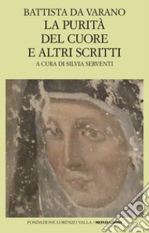 La purità del cuore e altri scritti libro di Camilla Battista da Varano; Serventi S. (cur.)