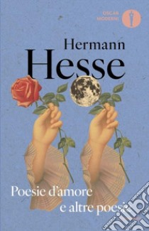 Poesie d'amore e altre poesie. Testo tedesco a fronte libro di Hesse Hermann; Michels V. (cur.)