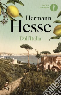 Dall'Italia. Diari, poesie, saggi e racconti libro di Hesse Hermann; Michels V. (cur.)