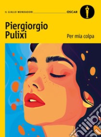 Per mia colpa libro di Pulixi Piergiorgio