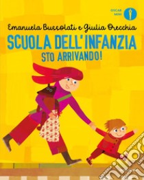 Scuola dell'infanzia sto arrivando! Ediz. a colori libro di Bussolati Emanuela