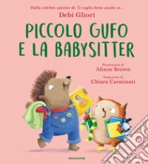 Piccolo Gufo e la babysitter. Ediz. a colori libro di Gliori Debi