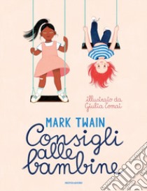 Consigli alle bambine. Ediz. a colori libro di Twain Mark