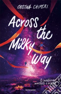 Across the Milky way libro di Chiperi Cristina