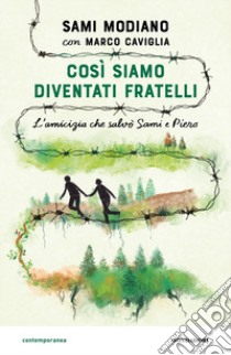 Così siamo diventati fratelli. L'amicizia che salvò Sami e Piero libro di Modiano Sami; Caviglia Marco