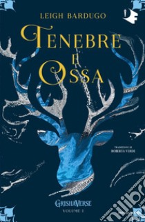 Tenebre e ossa. GrishaVerse libro di Bardugo Leigh