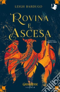 Rovina e ascesa. Grishaverse libro di Bardugo Leigh