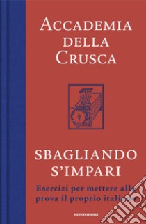 Sbagliando s'impari. Esercizi per mettere alla prova il proprio italiano libro di Accademia della Crusca