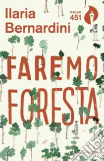 Faremo foresta libro di Bernardini Ilaria