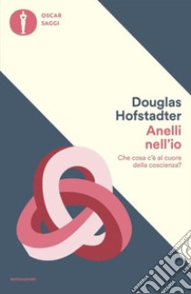 Anelli nell'io. Che cosa c'è al cuore della coscienza? libro di Hofstadter Douglas R.