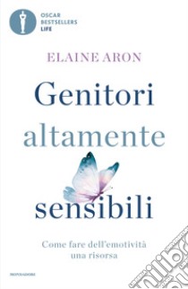 Genitori altamente sensibili. Come fare dell'emotività una risorsa libro di Aron Elaine