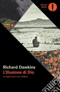 L'illusione di Dio. Le ragioni per non credere libro di Dawkins Richard