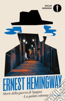 Storie della guerra di Spagna. La quinta colonna libro di Hemingway Ernest