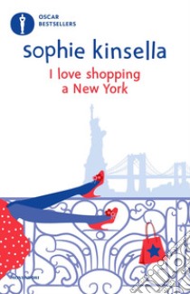 I love shopping a New York libro di Kinsella Sophie