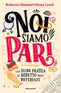 Noi siamo pari. Una guida pratica al rispetto delle differenze libro di Lenzi Elena; Giommi Roberta