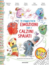 In viaggio tra le emozioni con i calzini spaiati. Ediz. a colori libro di Flapp Sabrina; Zoratto Giulia; Lovisetto Edy