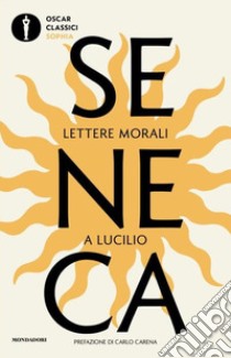 Lettere morali a Lucilio libro di Seneca Lucio Anneo; Solinas F. (cur.)