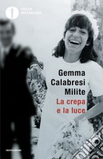 La crepa e la luce. Sulla strada del perdono. La mia storia libro di Calabresi Milite Gemma