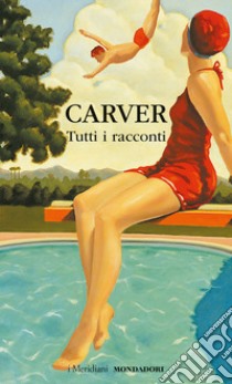 Tutti i racconti libro di Carver Raymond; Nocera G. (cur.)