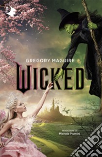 Wicked. Vita e opere della perfida strega dell'Ovest libro di Maguire Gregory