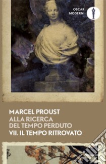 Alla ricerca del tempo perduto. Vol. 7: Il tempo ritrovato libro di Proust Marcel