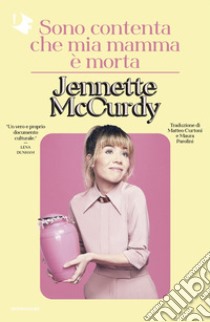 Sono contenta che mia mamma è morta libro di McCurdy Jennette