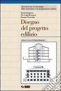 Disegno del progetto edilizio. Per gli Ist. Tecnici libro di Aragona Guido, Brusasco Pio L., Piramide Renato