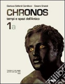Chronos. Per il biennio libro di Solfaroli Camillocci Gianluca, Grazioli Cesare