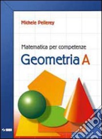 Matematica per competenze. Geometria. Modulo A. Pe libro di Pellerey Michele