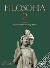 Filosofia. Per le Scuole superiori libro di Pastore Annamaria, Perone Ugo