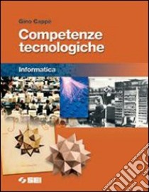 Competenze tecnologiche. Informatica. Per la Scuola media libro di Cappè Gino