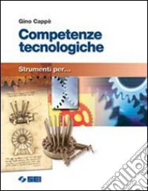 Competenze tecnologiche. Strumenti per... Per la S libro di Cappè Gino