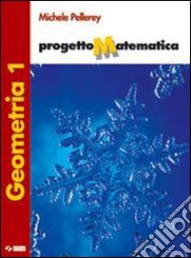 Progetto matematica. Geometria. Per la Scuola medi libro di Pellerey Michele