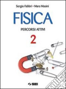 Fisica. Percorsi attivi. Per le Scuole superiori libro di Fabbri Sergio, Masini Mara