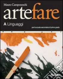 Arte fare. Volume A: Linguaggi-Storia. Modulo B1-L libro di Formilli Rossella, Camponeschi Mauro